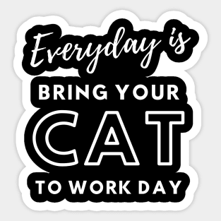 Everyday is Bring Your Cat To Work Day Sticker